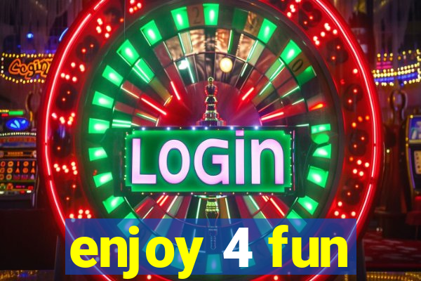 enjoy 4 fun